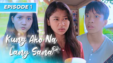 Kung Ako Na Lang Sana - The Series | Episode 1