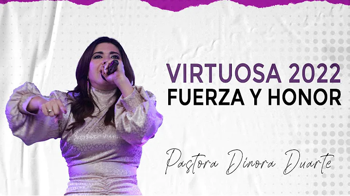 CONFERENCIA VIRTUOSA FUERZA Y HONOR 2022- PASTORA ...