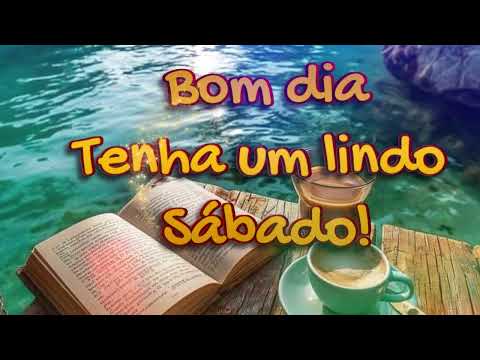 Bom dia tenha um lindo sábado , Mensagem de bom dia, vídeo de bom dia, motivação, reflexão