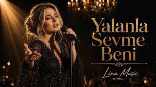 Lina - Yalanla Sevme Beni Sevilmek İstiyorum Ama Kanmadan