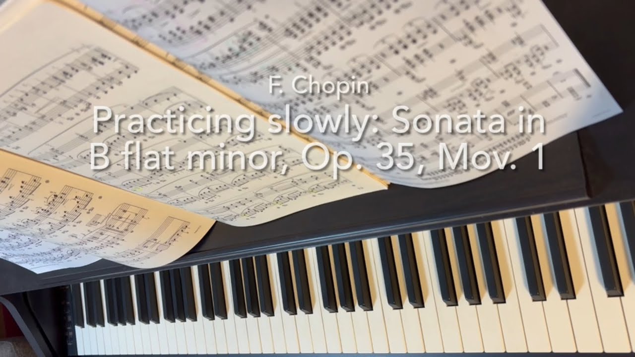 Practicing slowly: Sonata in B flat minor, Op. 35, Movement 1