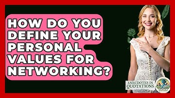 How Do You Define Your Personal Values For Networking? - Anecdotes in Quotation