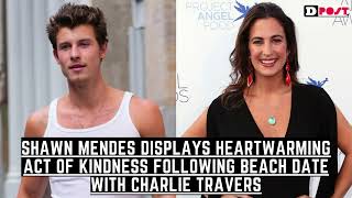 Shawn Mendes Displays Heartwarming Act of Kindness Following Beach Date with Charlie Travers