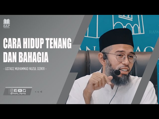 CARA HIDUP TENANG DAN BAHAGIA | USTADZ MUHAMMAD NUZUL DZIKRI class=