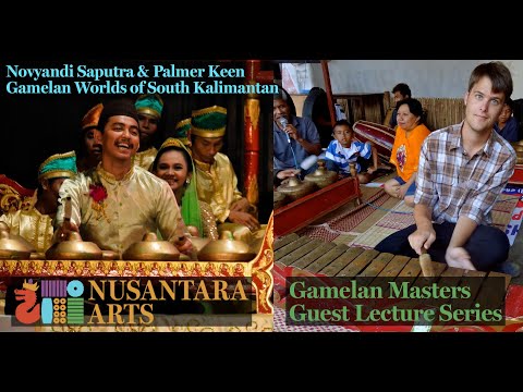 "Gamelan Worlds of South Kalimantan" – Novyandi Saputra & Palmer Keen – Gamelan Masters Lecture #14