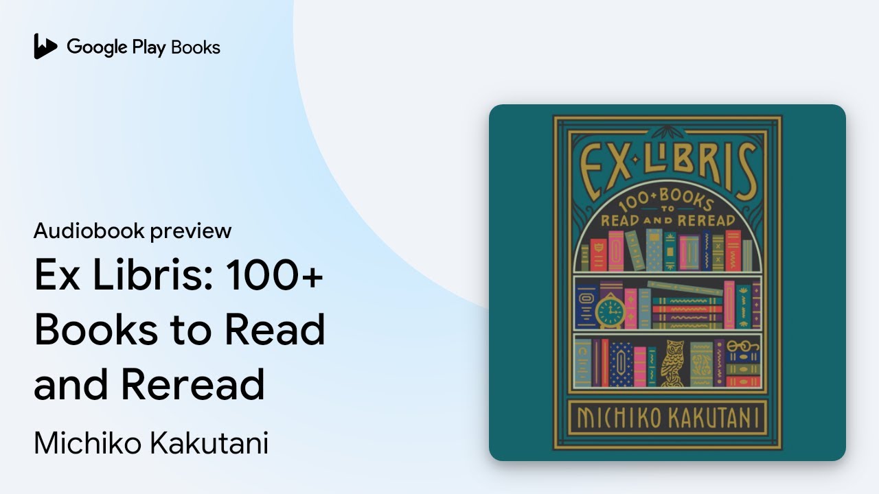 Ex Libris: 100+ Books to Read and Reread by Michiko Kakutani · Audiobook  preview 