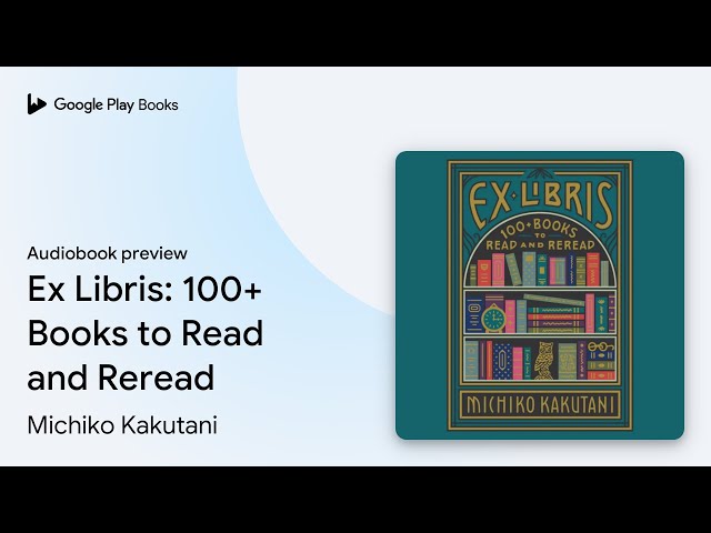 Ex Libris: 100+ Books to Read and Reread by Michiko Kakutani · Audiobook  preview 