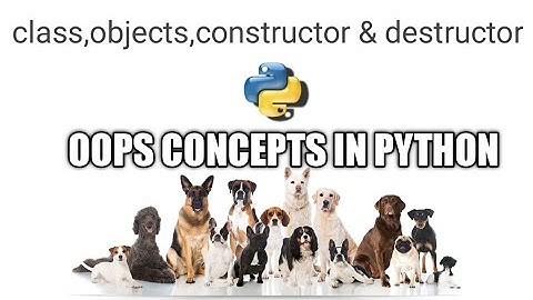 OOPS CONCEPTS IN PYTHON | REAL WORLD eg | CONSTRUCTOR VS DESTRUCTOR