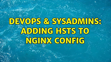 DevOps & SysAdmins: Adding HSTS to nginx config (3 Solutions!!)