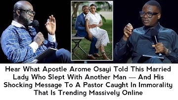 HEAR WHAT APOSTLE AROME OSAYI ADVISED A MARRIED LADY WHO SLEPT WITH ANOTHER MAN TO DO 