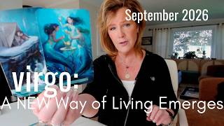VIRGO September 2026 : A NEW Way Of Living Emerges