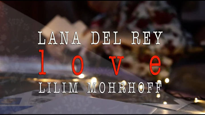 Lana del Rey - Love (Lilim Mohrhoff)