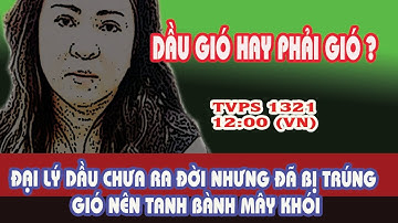 TVPS 1321: Dầu Gió hay Phải Gió? Đại Lý Dầu Gió của Hai LX chưa Ra Đời nhưng đã Bị Trúng Gió !