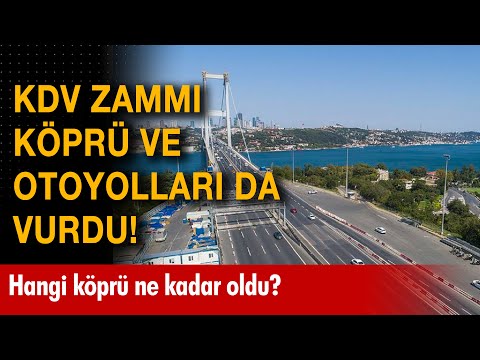 KDV zammı köprü ve otoyollara yansıdı! Hangi köprü ne kadar oldu?