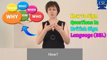 How to sign questions in British Sign Language (BSL)