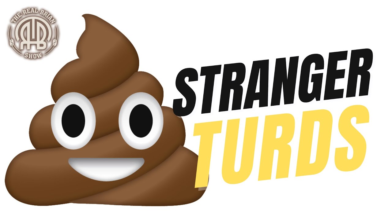 Stranger Turds