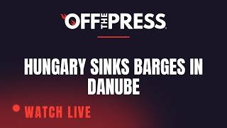 LIVE: Hungary sinks barges in Danube to keep nuclear plant running