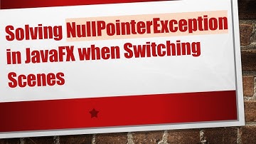 Solving NullPointerException in JavaFX when Switching Scenes