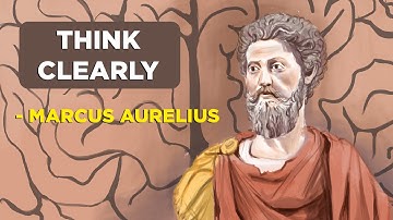 Marcus Aurelius - How To Think Clearly (Stoicism)