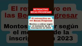 📌 El retroactivo en las Becas Progresar: montos a cobrar según el momento de la inscripción en 2023