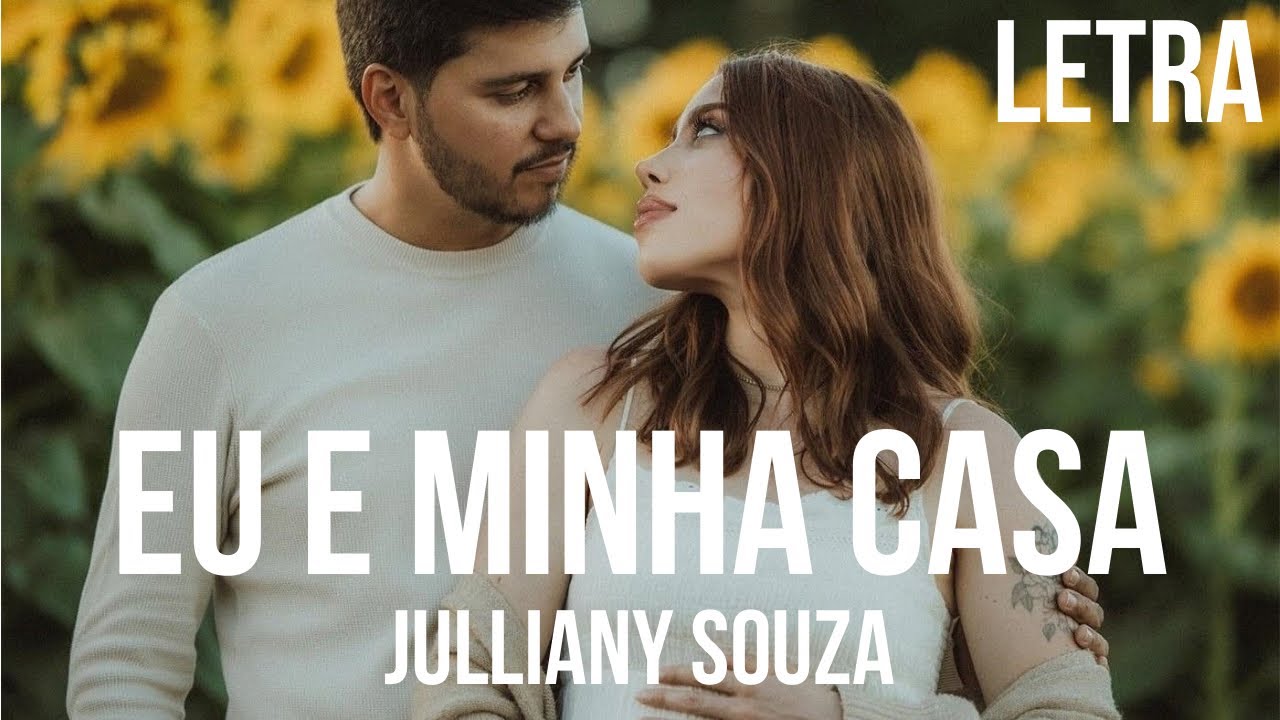 Eu e Minha Casa - Julliany Souza Letra - YouTube