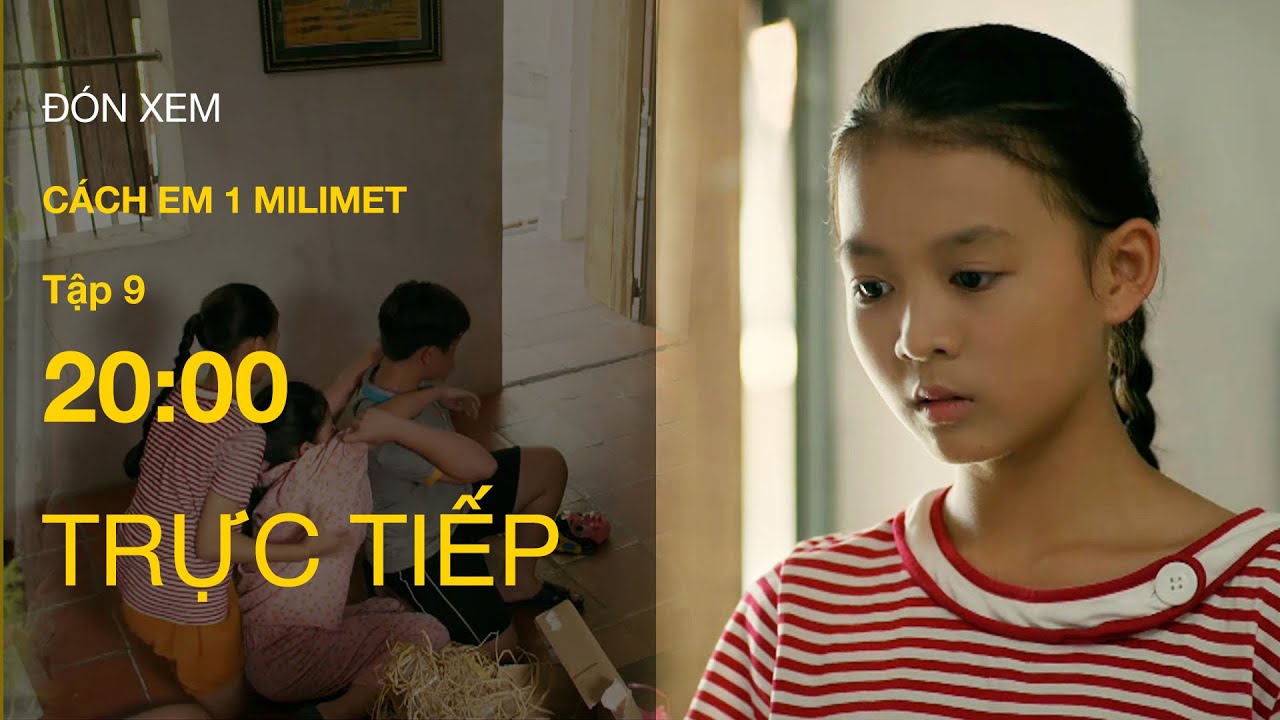 Trực Tiếp Cách Em 1 Milimet Tập 9 | VTV Giải Trí