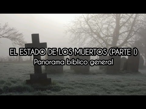 EL ESTADO DE LOS MUERTOS (PARTE I) - Panorama bíblico general | 29/10 ...