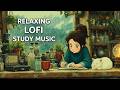 relaxing lofi for studying | lofi chillhop study ~ lofi study girl &amp; deep focus music work