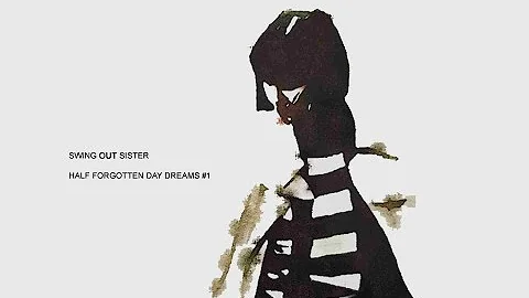 Swing Out Sister - Half Forgotten Day Dreams - Part 1 (looking for part 2? read the comments)