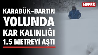 Karabük-Bartın Yolunda Kar Kalınlığı 1,5 Metreyi Aştı