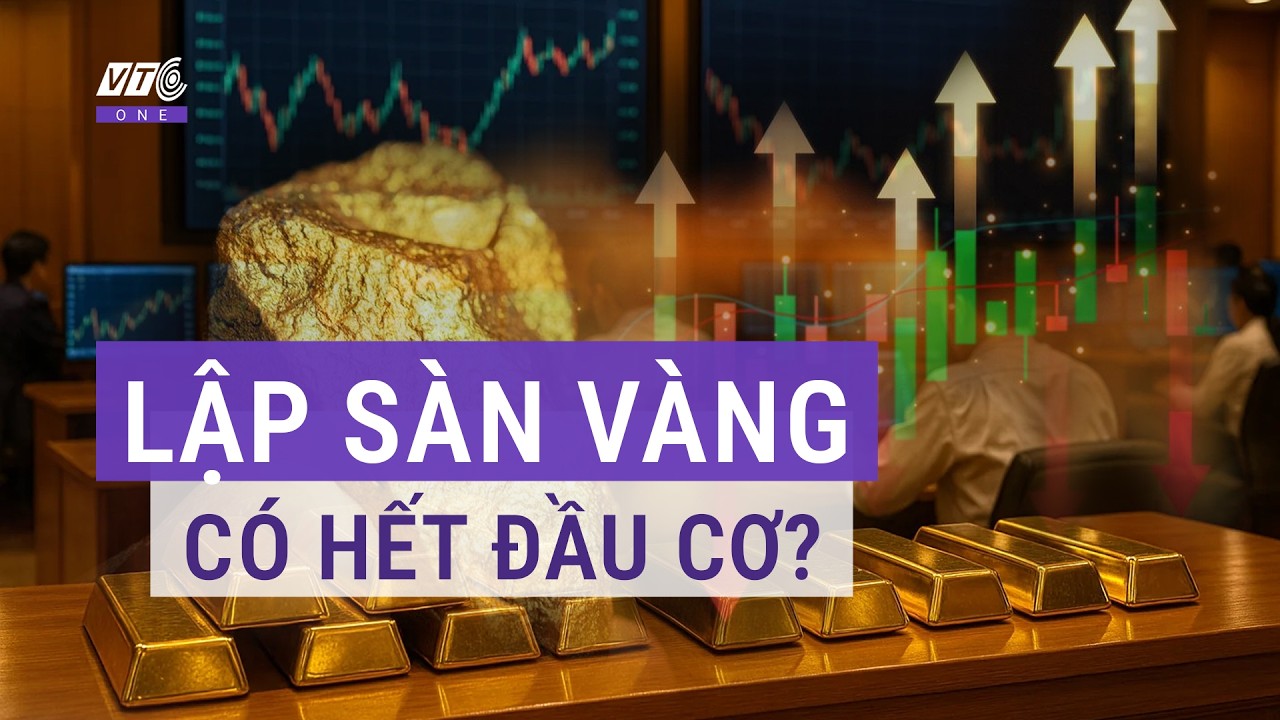 Thủ tướng Chính phủ chỉ đạo khẩn lập sàn giao dịch vàng, thời ảo giá vàng sắp hết? l VTC One