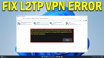 How To Fix L2TP Connection Attempt Failed Because The Security Layer Encountered a Processing Error