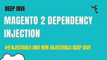 Magento 2  - Dependency Injection #9 injectable and non-injectable deep dive and object manager