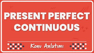 30- Present Perfect Continuous Tense | Konu Anlatımı