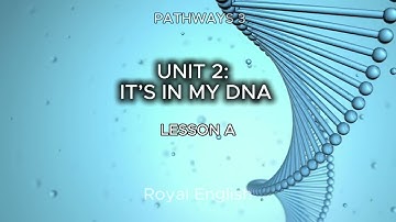 PATHWAYS 3 UNIT 2: IT’S IN MY DNA LESSON A
