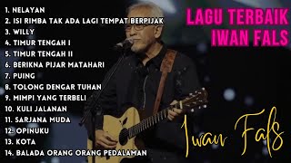 LAGU IWAN FALS FULL ALBUM PILIHAN TERBAIK TERPOPULER SEPANJANG MASA || LAGU IWAN FALS TERBARU