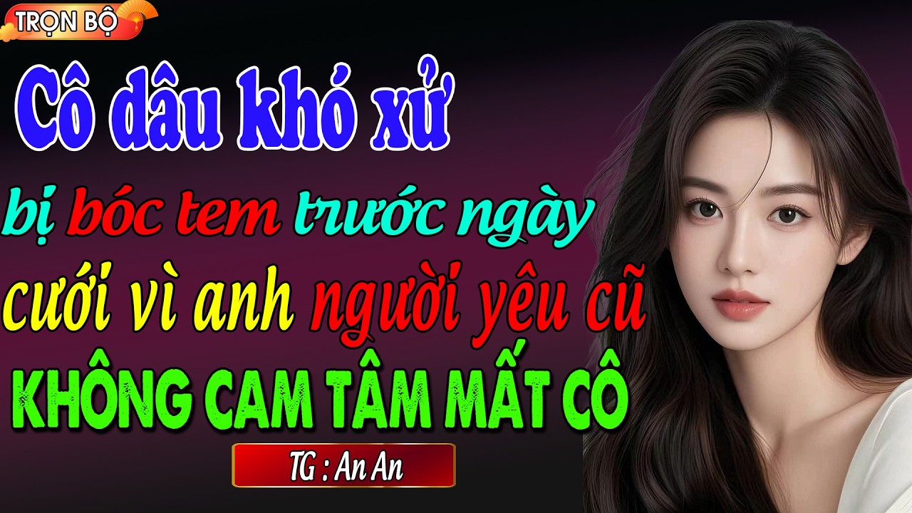 Cô dâu khó xử bị bóc tem trước ngày cưới vì anh người yêu cũ không cam tâm mất cô: đọc truyện đêm