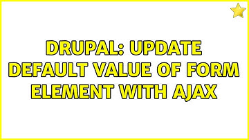 Drupal: Update default value of form element with AJAX