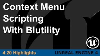 Unreal Engine 4.20 - Context Menu Scripting with Blutilities