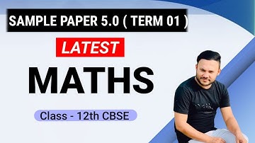 Class 12 Maths CBSE Sample Paper 5.0 ( Lec 1 ) Solution 2021-22 (Term 1 EXAM)