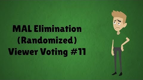 MAL Elimination (Randomized) Viewer Voting Episode 11