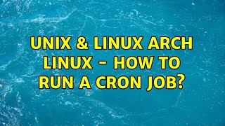 unix & linux: arch linux - how to run a cron job? (2 solutions!!)