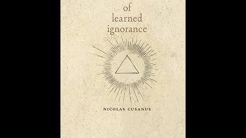 "Of Learned Ignorance" By Nicholas Cusanus