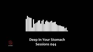 Deep In Your Stomach Sessions 044