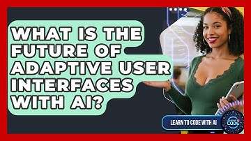 What Is The Future Of Adaptive User Interfaces With AI? - Learning To Code With AI