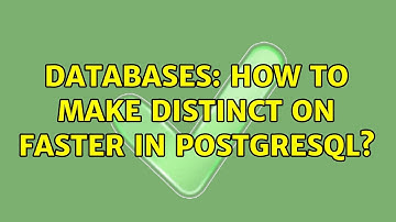Databases: How to make DISTINCT ON faster in PostgreSQL? (2 Solutions!!)