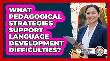 What Pedagogical Strategies Support Language Development Difficulties?