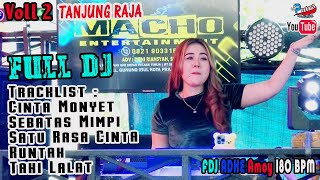 VOLL 2 | MAKIN KENCANG | DJ MACHO TERBARU 2022 | LIVE TANJUNG RAJA | FULL DJ | FDJ ADHE AMOY BPM