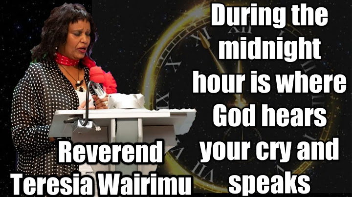 Reverend Teresia Wairimu - The midnight hour.....it the tough place to be at