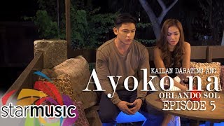 Orlando Sol - Kailan Darating Ang Ayoko Na (Episode 5)